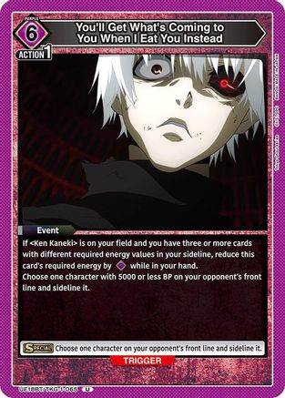 Image of You'll Get What's Coming to You When I Eat You Instead (UE18BT/TKG-1-065) - UE18BT Tokyo Ghoul